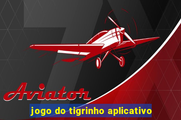 jogo do tigrinho aplicativo